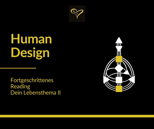 Human Design Fortgeschrittenes Reading: Dein Lebensthema II